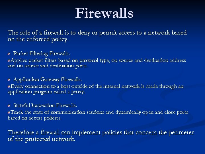 Firewalls The role of a firewall is to deny or permit access to a