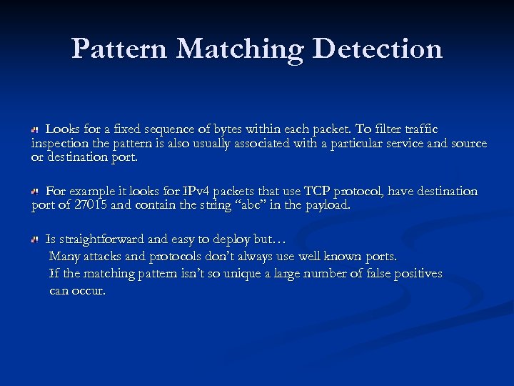 Pattern Matching Detection Looks for a fixed sequence of bytes within each packet. To