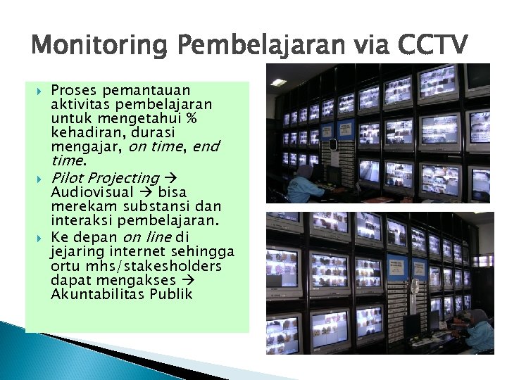 Monitoring Pembelajaran via CCTV Proses pemantauan aktivitas pembelajaran untuk mengetahui % kehadiran, durasi mengajar,
