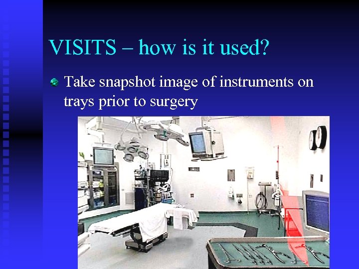 VISITS – how is it used? Take snapshot image of instruments on trays prior