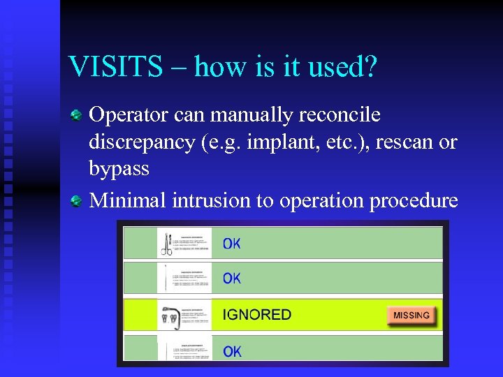 VISITS – how is it used? Operator can manually reconcile discrepancy (e. g. implant,