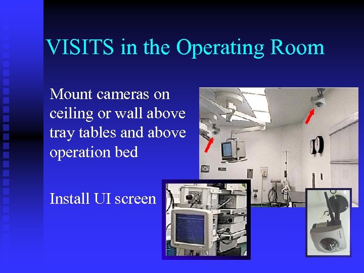 VISITS in the Operating Room Mount cameras on ceiling or wall above tray tables