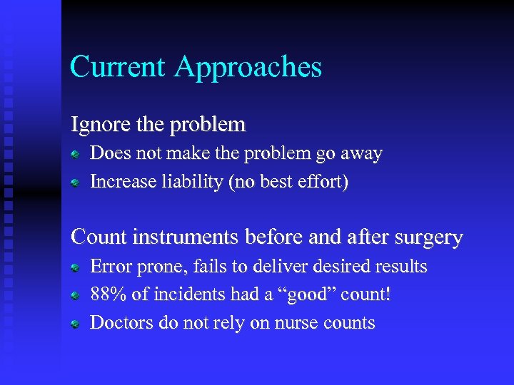 Current Approaches Ignore the problem Does not make the problem go away Increase liability