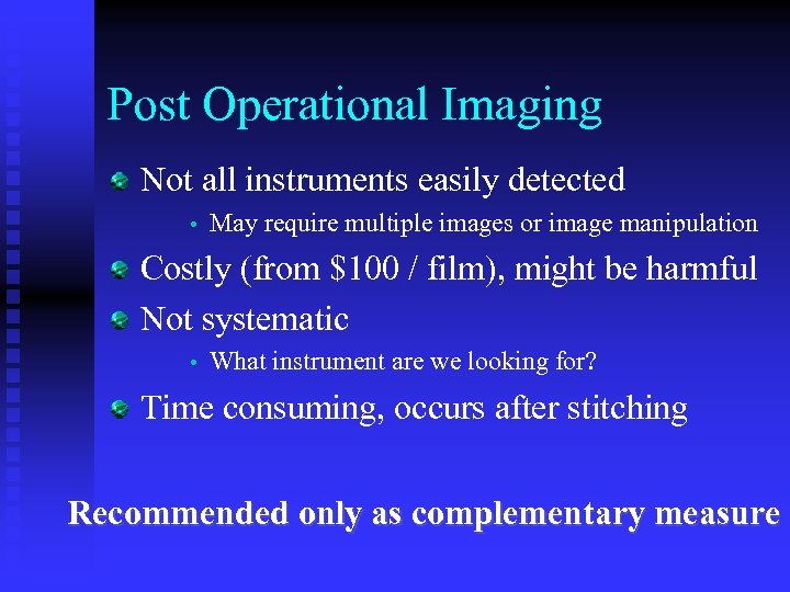 Post Operational Imaging Not all instruments easily detected • May require multiple images or