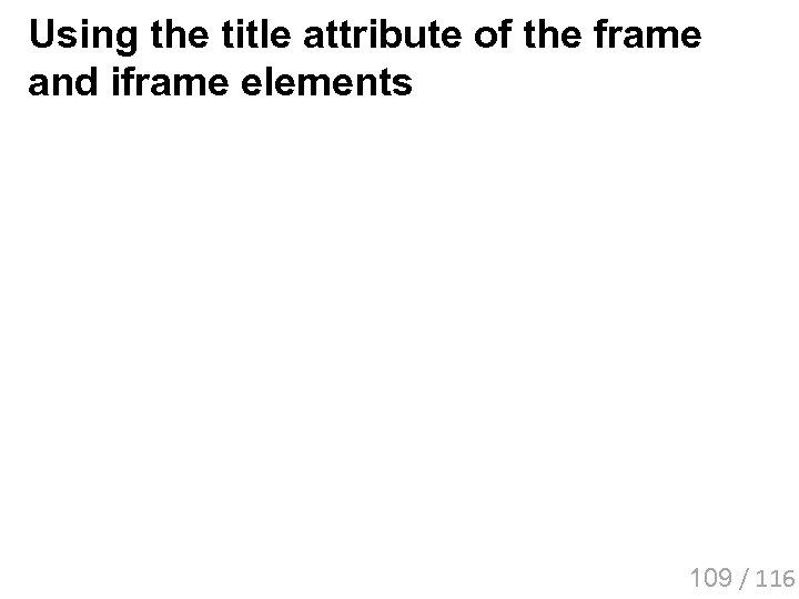 Using the title attribute of the frame and iframe elements 109 / 116 