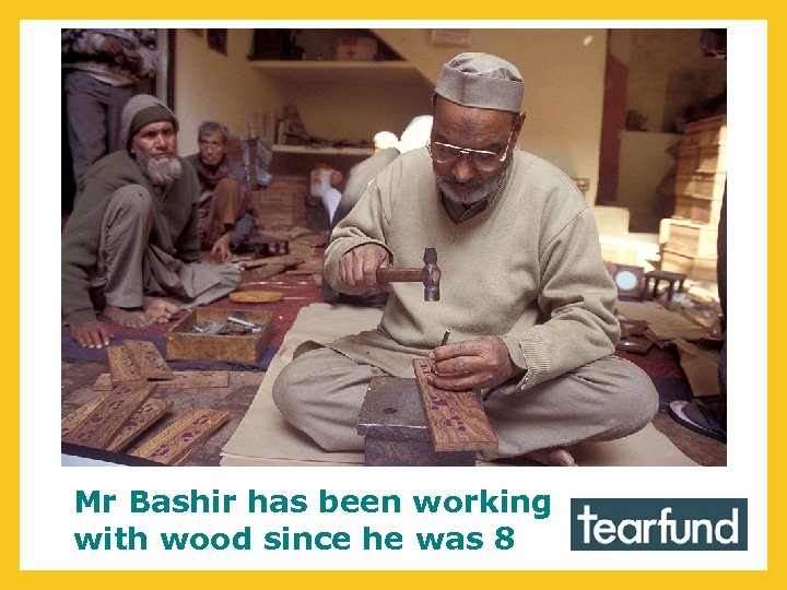 Mr Bashir has been working with wood since he was 8 