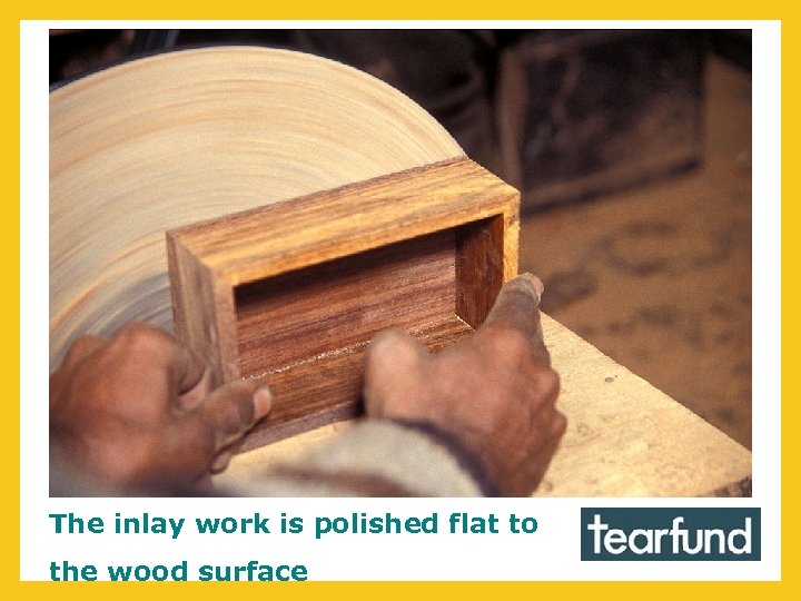 The inlay work is polished flat to the wood surface 