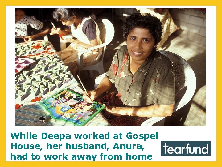 While Deepa worked at Gospel House, her husband, Anura, had to work away from
