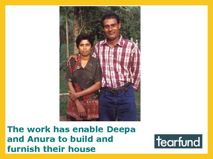 The work has enable Deepa and Anura to build and furnish their house 