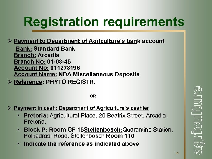Registration requirements Ø Payment to Department of Agriculture’s bank account Bank: Standard Bank Branch: