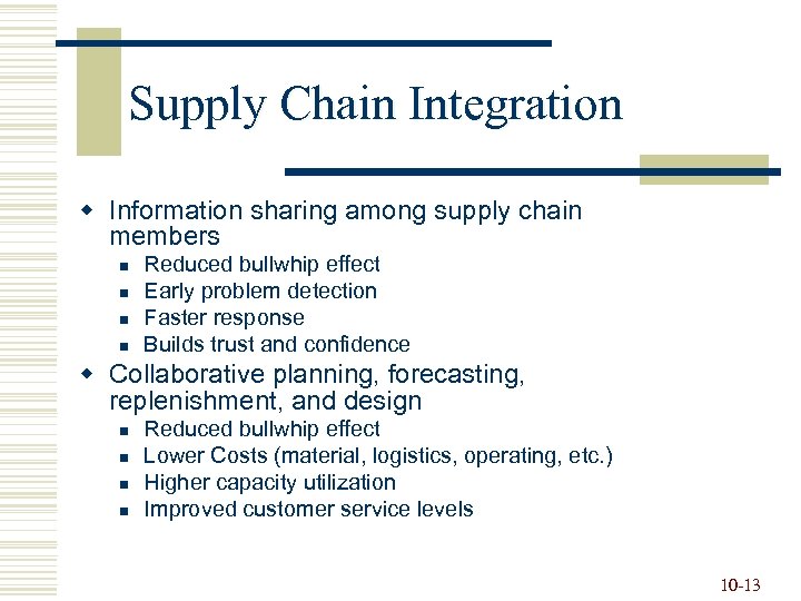 Supply Chain Integration w Information sharing among supply chain members n n Reduced bullwhip