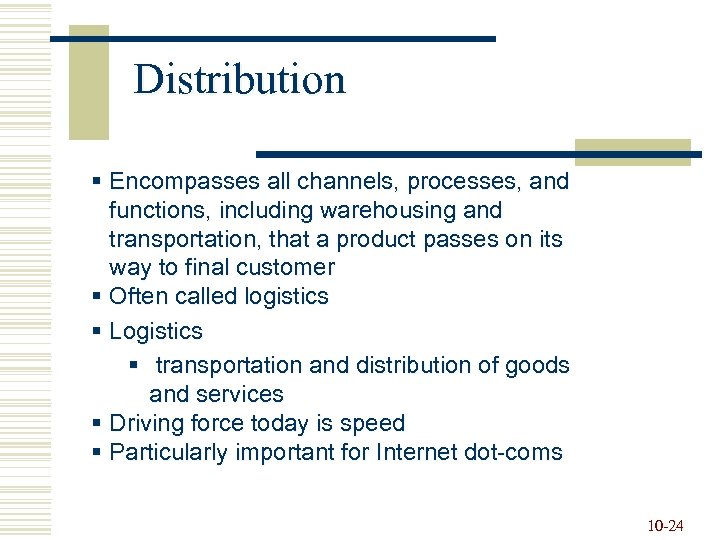Distribution § Encompasses all channels, processes, and functions, including warehousing and transportation, that a