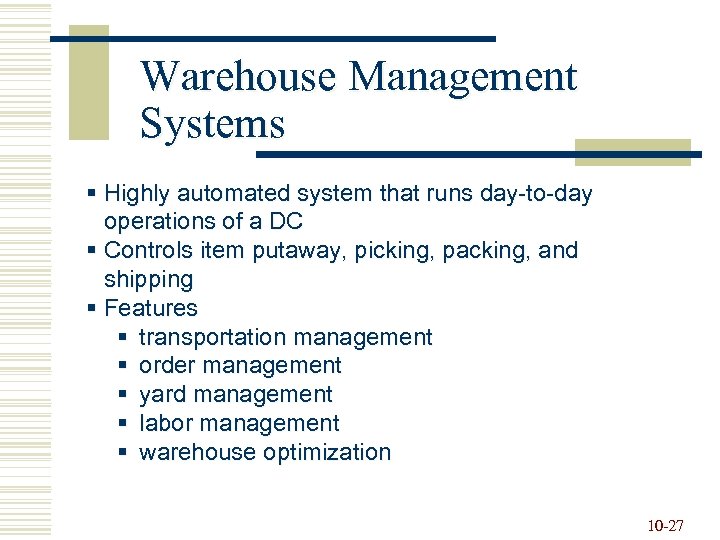 Warehouse Management Systems § Highly automated system that runs day-to-day operations of a DC