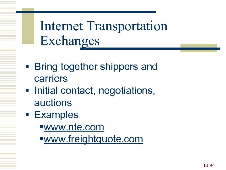 Internet Transportation Exchanges § Bring together shippers and carriers § Initial contact, negotiations, auctions