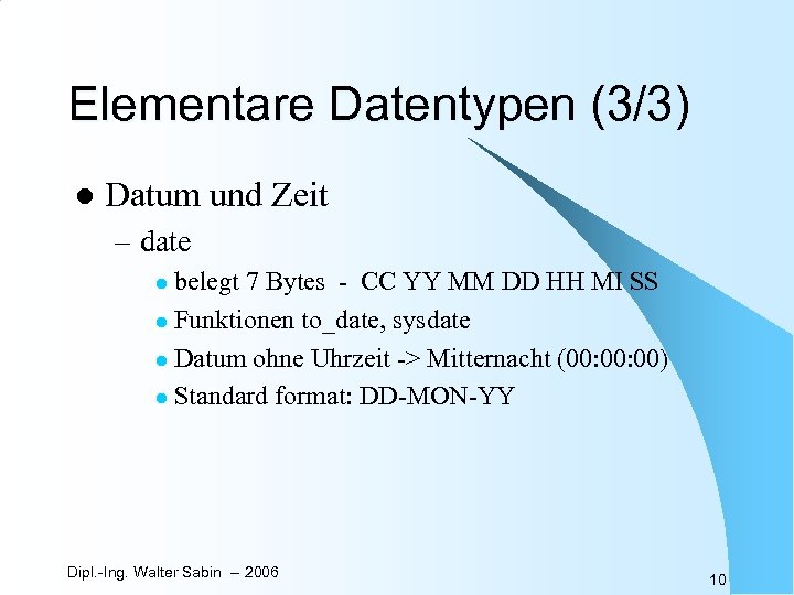 Elementare Datentypen (3/3) l Datum und Zeit – date belegt 7 Bytes - CC