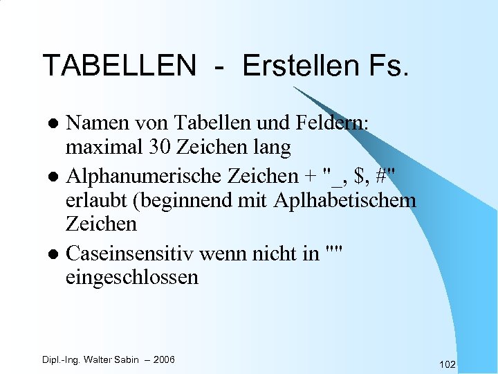 TABELLEN - Erstellen Fs. Namen von Tabellen und Feldern: maximal 30 Zeichen lang l