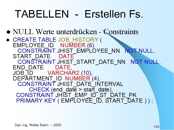 TABELLEN - Erstellen Fs. l NULL Werte unterdrücken - Constraints l CREATE TABLE JOB_HISTORY