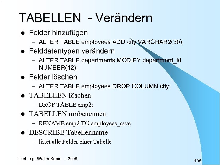 TABELLEN - Verändern l Felder hinzufügen – ALTER TABLE employees ADD city VARCHAR 2(30);