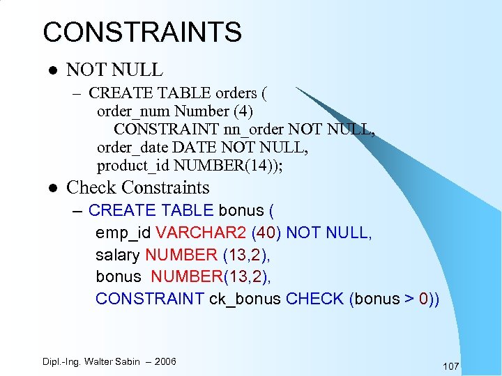 CONSTRAINTS l NOT NULL – CREATE TABLE orders ( order_num Number (4) CONSTRAINT nn_order