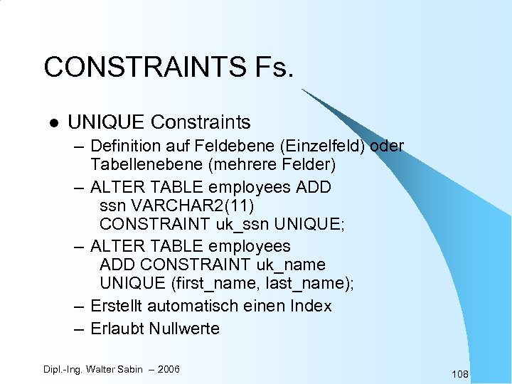 CONSTRAINTS Fs. l UNIQUE Constraints – Definition auf Feldebene (Einzelfeld) oder Tabellenebene (mehrere Felder)