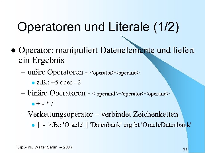 Operatoren und Literale (1/2) l Operator: manipuliert Datenelemente und liefert ein Ergebnis – unäre