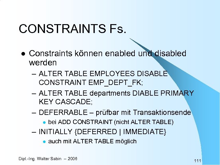 CONSTRAINTS Fs. l Constraints können enabled und disabled werden – ALTER TABLE EMPLOYEES DISABLE