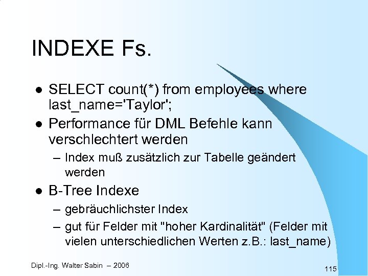 INDEXE Fs. l l SELECT count(*) from employees where last_name='Taylor'; Performance für DML Befehle