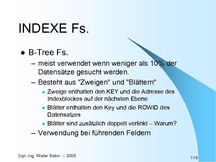 INDEXE Fs. l B-Tree Fs. – meist verwendet wenn weniger als 10% der Datensätze