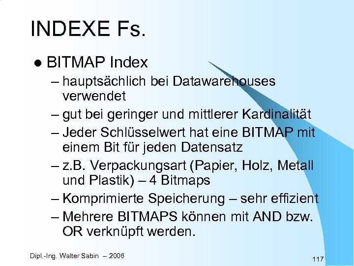 INDEXE Fs. l BITMAP Index – hauptsächlich bei Datawarehouses verwendet – gut bei geringer