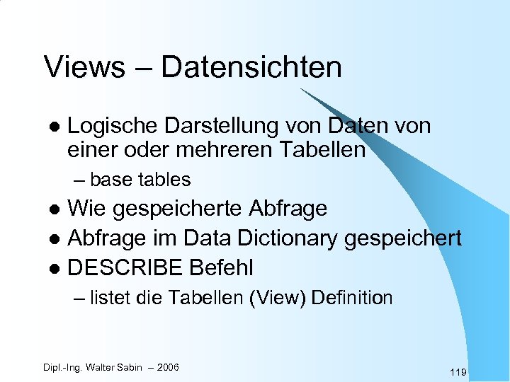 Views – Datensichten l Logische Darstellung von Daten von einer oder mehreren Tabellen –