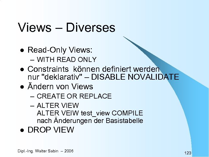 Views – Diverses l Read-Only Views: – WITH READ ONLY l l Constraints können