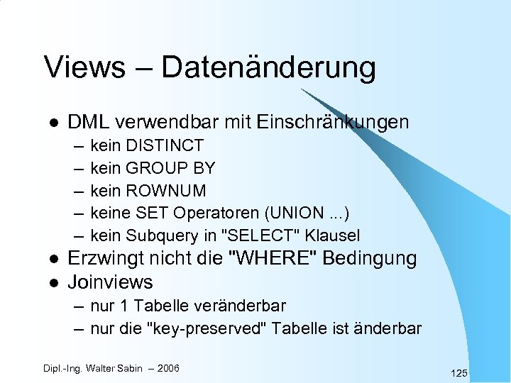 Views – Datenänderung l DML verwendbar mit Einschränkungen – – – l l kein