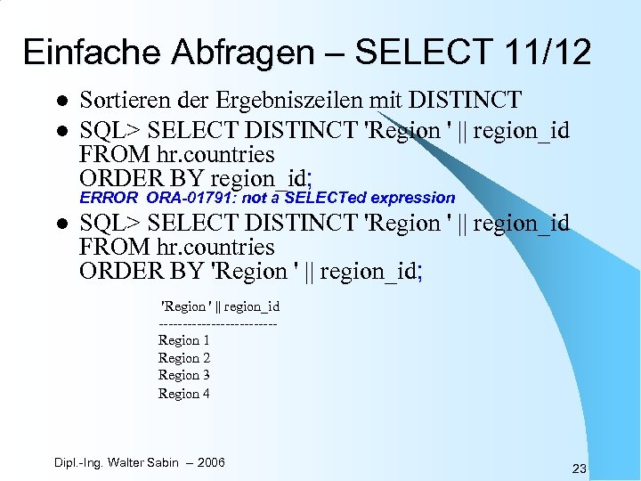 Einfache Abfragen – SELECT 11/12 l l Sortieren der Ergebniszeilen mit DISTINCT SQL> SELECT