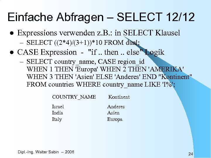 Einfache Abfragen – SELECT 12/12 l Expressions verwenden z. B. : in SELECT Klausel