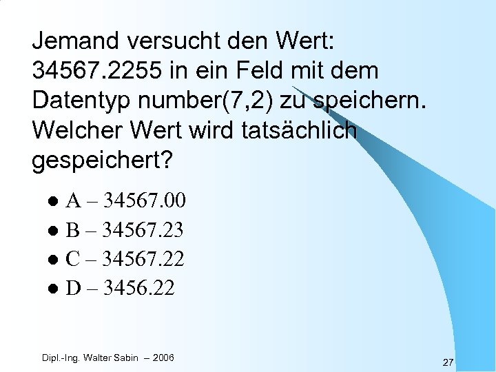 Jemand versucht den Wert: 34567. 2255 in ein Feld mit dem Datentyp number(7, 2)