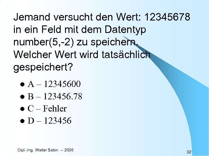 Jemand versucht den Wert: 12345678 in ein Feld mit dem Datentyp number(5, -2) zu