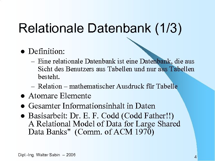 Relationale Datenbank (1/3) l Definition: – Eine relationale Datenbank ist eine Datenbank, die aus