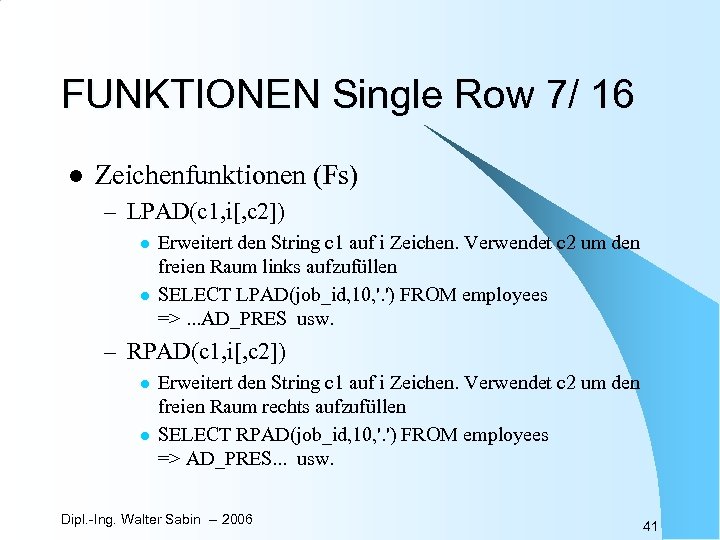 FUNKTIONEN Single Row 7/ 16 l Zeichenfunktionen (Fs) – LPAD(c 1, i[, c 2])