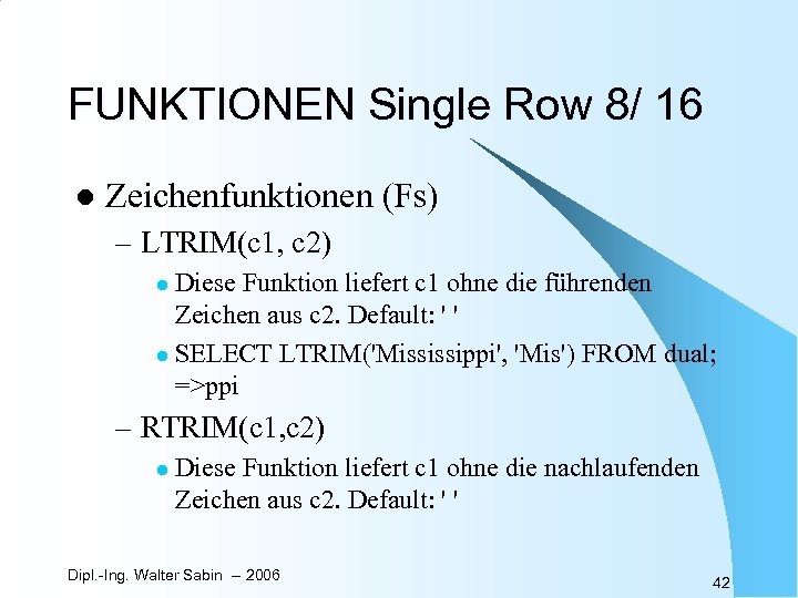 FUNKTIONEN Single Row 8/ 16 l Zeichenfunktionen (Fs) – LTRIM(c 1, c 2) Diese