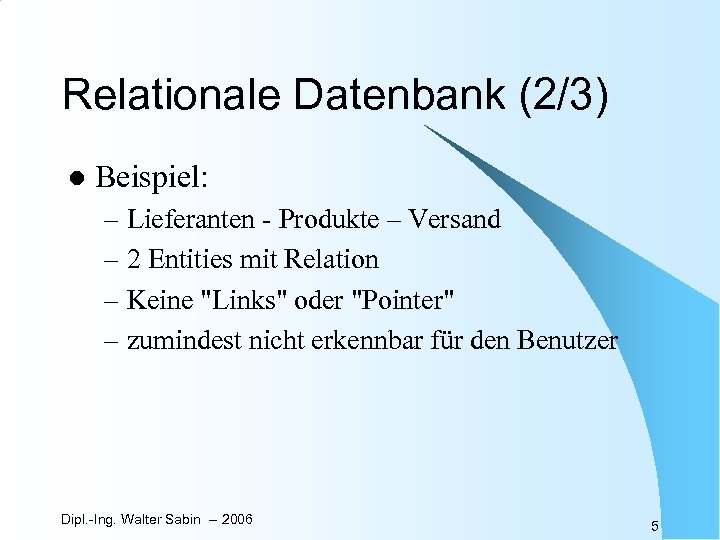 Relationale Datenbank (2/3) l Beispiel: – Lieferanten - Produkte – Versand – 2 Entities