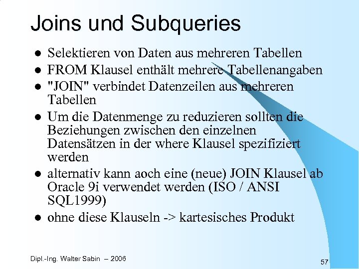 Joins und Subqueries l l l Selektieren von Daten aus mehreren Tabellen FROM Klausel