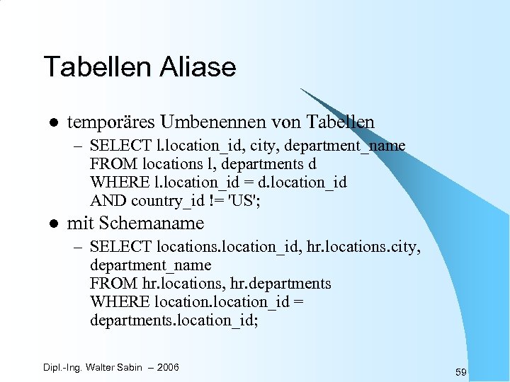 Tabellen Aliase l temporäres Umbenennen von Tabellen – SELECT l. location_id, city, department_name FROM