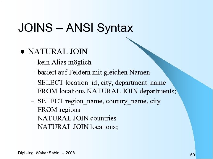 JOINS – ANSI Syntax l NATURAL JOIN – kein Alias möglich – basiert auf