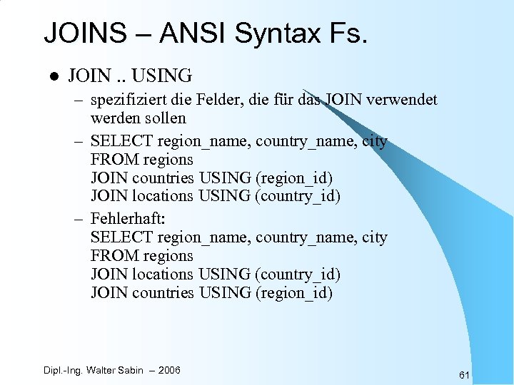 JOINS – ANSI Syntax Fs. l JOIN. . USING – spezifiziert die Felder, die