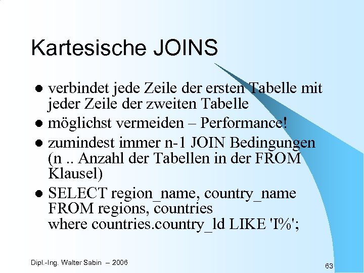 Kartesische JOINS verbindet jede Zeile der ersten Tabelle mit jeder Zeile der zweiten Tabelle