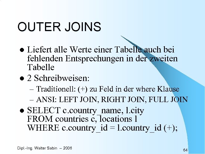 OUTER JOINS Liefert alle Werte einer Tabelle auch bei fehlenden Entsprechungen in der zweiten