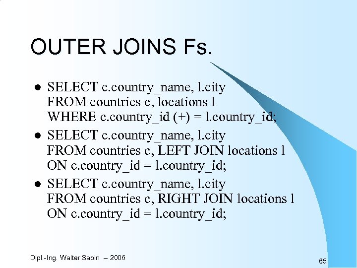 OUTER JOINS Fs. l l l SELECT c. country_name, l. city FROM countries c,