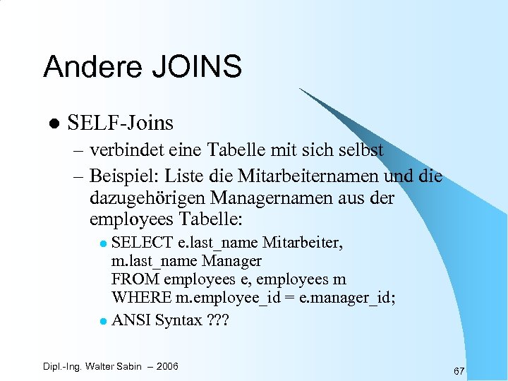 Andere JOINS l SELF-Joins – verbindet eine Tabelle mit sich selbst – Beispiel: Liste