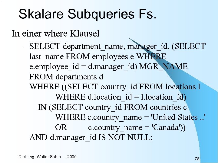 Skalare Subqueries Fs. In einer where Klausel – SELECT department_name, manager_id, (SELECT last_name FROM