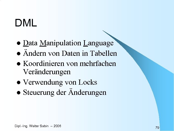 DML Data Manipulation Language l Ändern von Daten in Tabellen l Koordinieren von mehrfachen